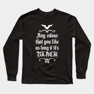 Any Colour That You Like - Goth Long Sleeve T-Shirt